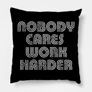 Nobody Cares Work Harder Pillow