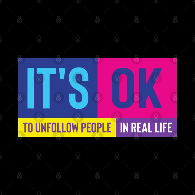 It's ok to unfollow people in real life quote by itzogreat