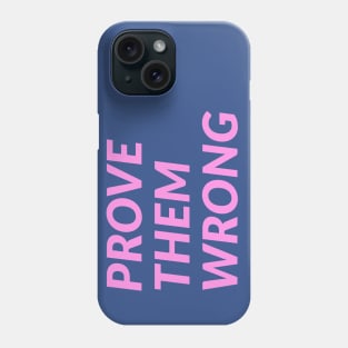 Prove Them Wrong Phone Case