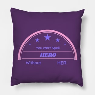 You Can't Spell Hero Without HER Pillow