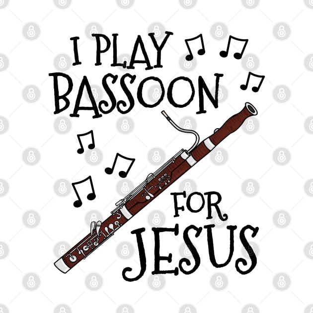 I Play Bassoon For Jesus Bassoonist Church Musician by doodlerob