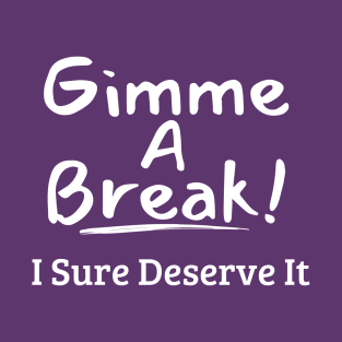 Gimme a Break T-Shirt