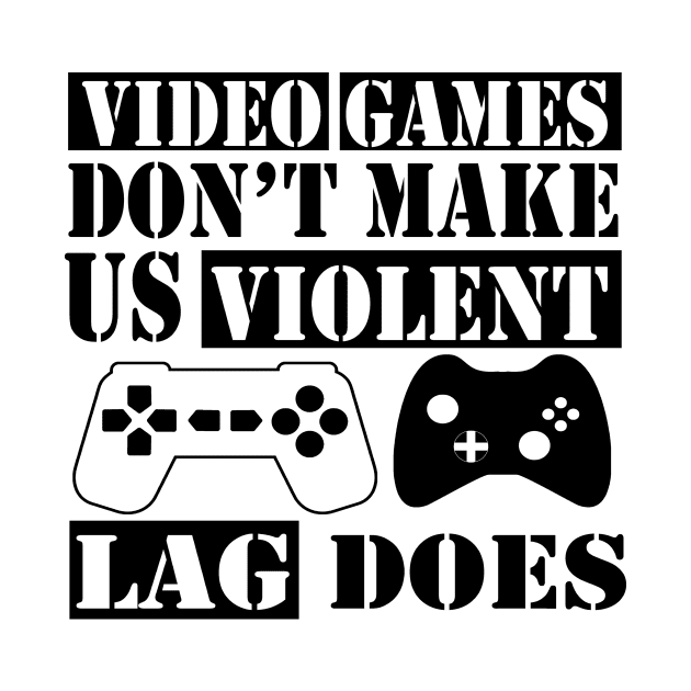 Video Games Don't Make Us Violent Lag Does by shopbudgets