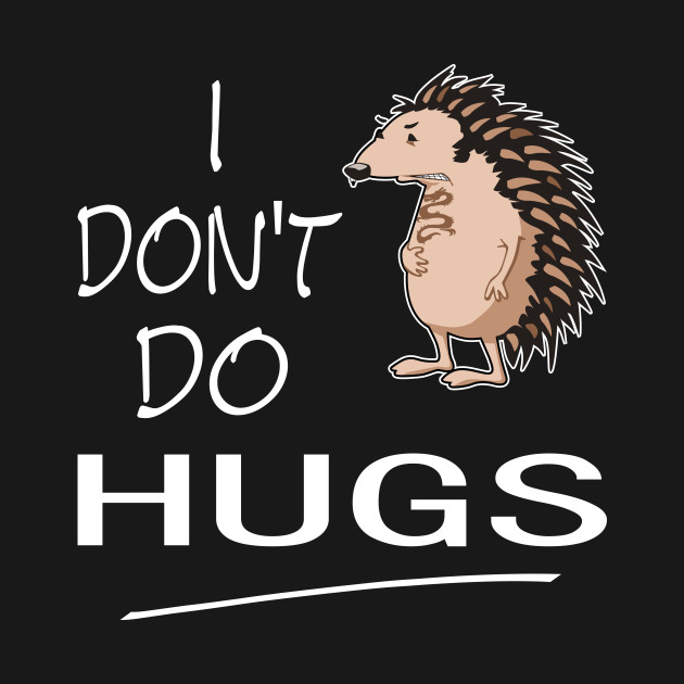 I Don't Do Hugs by Slap Cat Designs