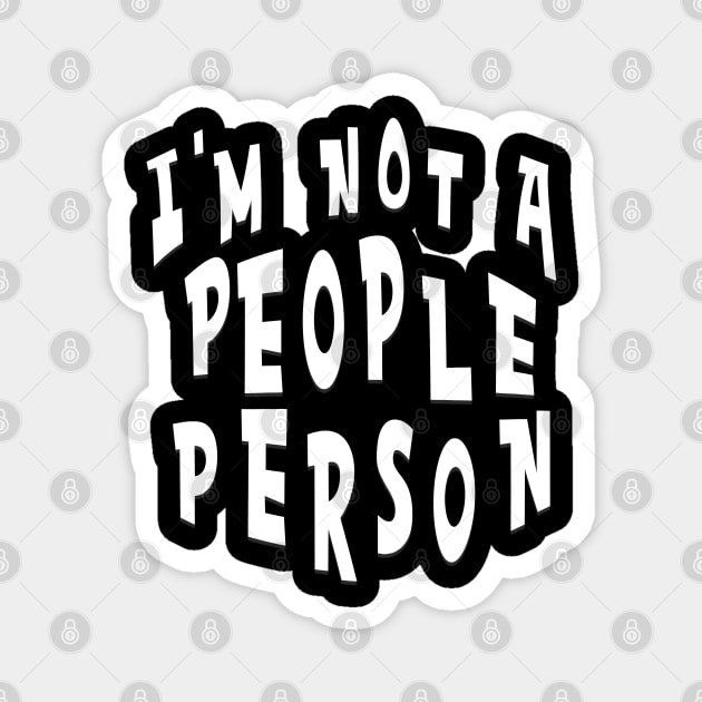 I'M NOT A PEOPLE PERSON Magnet by Roly Poly Roundabout