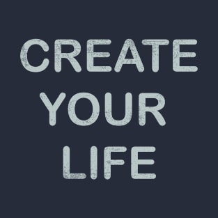 Create Your Life T-Shirt