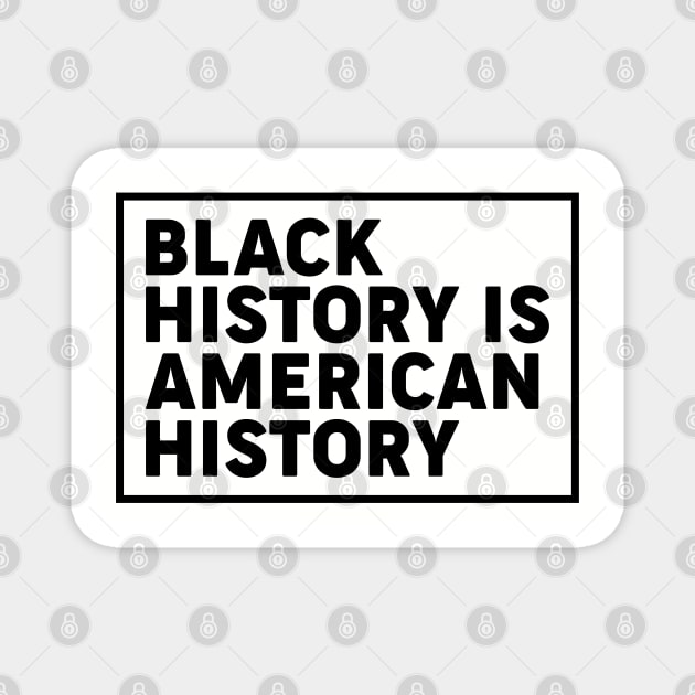 Black history is American history, Black History Month Magnet by UrbanLifeApparel