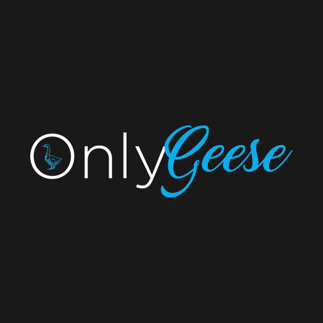 OnlyGeese (White Letter Logo) by OnlyGeeses