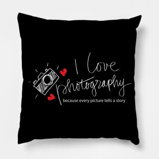 I love photography because every picture tells a story Pillow