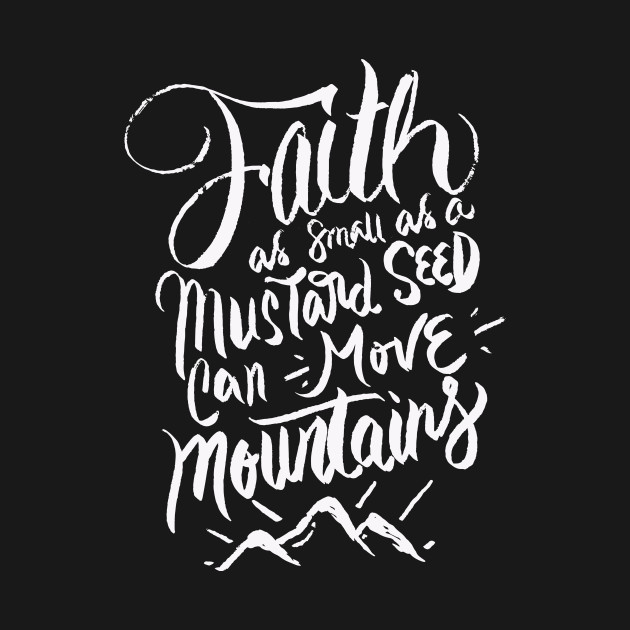 Faith As Small As A Mustard Seed Can Move Mountains Christian Bible Verse