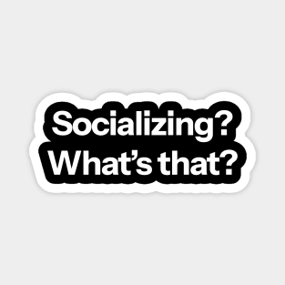 Socializing? What's that? Magnet