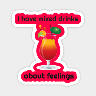 I Have Mixed Drinks About Feelings Funny Magnet