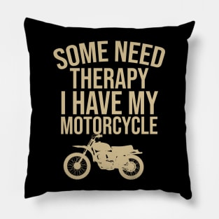 Some need therapy I have my motorcycle Pillow