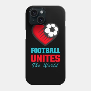 Football Unites the World Soccer Love Football shoot a goal Phone Case