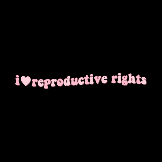 I love reproductive rights by Mish-Mash