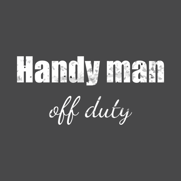 Handy man off duty by Apollo Beach Tees