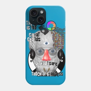 There is no great genius without some touch of madness Phone Case