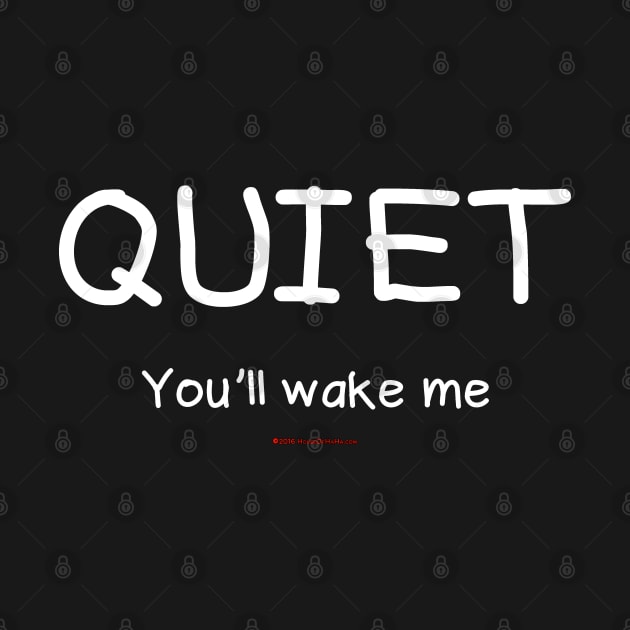 Quiet You'll Wake Me by House_Of_HaHa