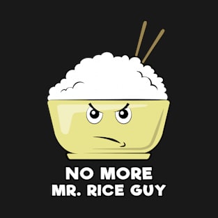 No More Mr. Rice Guy - Funny Rice Pun T-Shirt