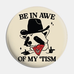 Funny Be In Awe Of My Tism Pin