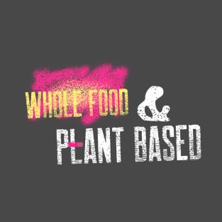 Whole Food And Plant Based T-Shirt