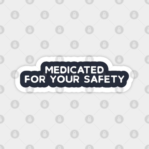 Medicated For Your Safety Magnet by PeppermintClover