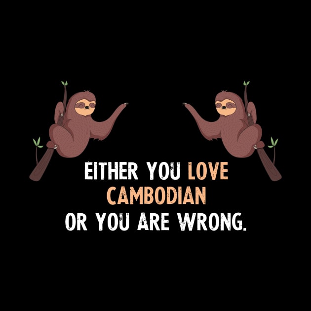 Either You Love Cambodian Or You Are Wrong - With Cute Sloths Hanging by divawaddle