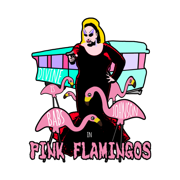 Divine / Babs Johnson / Pink Flamingos by Aurii