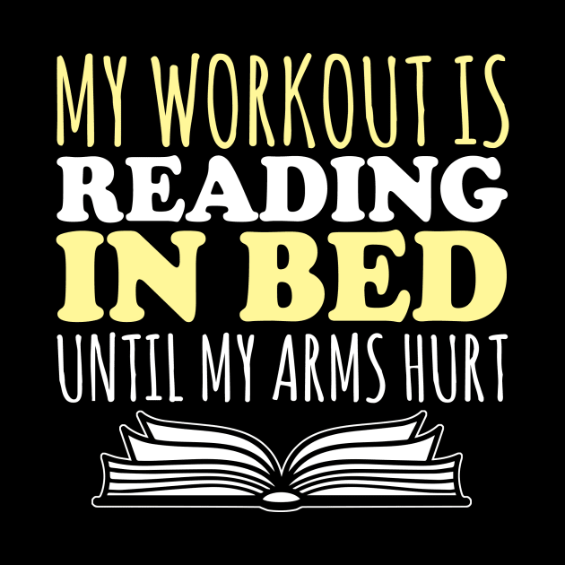 My Workout Is Reading In Bed Until My Arm Hurts - Books by fromherotozero