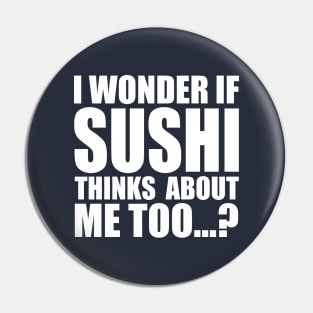 I wonder if sushi thinks about me too Pin