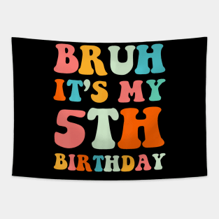 Bruh Its My 5Th Birthday 5Th Year Old 5Yr Birthday Tapestry