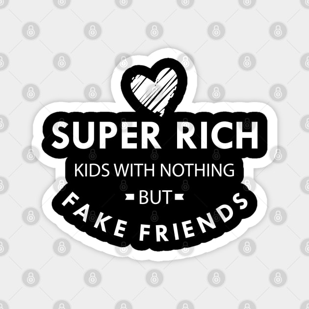 Super Rich Kids with nothing but face friends Magnet by KC Happy Shop