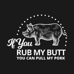 Rub my Butt , Pull My Pork Grilling BBQ Smoking T-Shirt