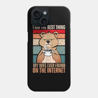 I Am The Best Thing My Wife Ever Found On The Internet Phone Case