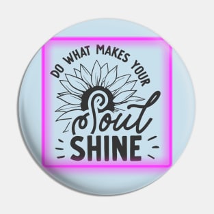 Do what makes your SOUL SHINE (text) Pin