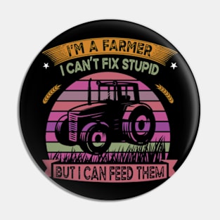 I'm A Farmer I Can't Fix Stupid But I Can Feed Funny Farming Pin