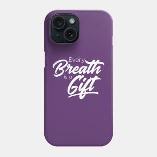 Every Breath is a Gift Phone Case