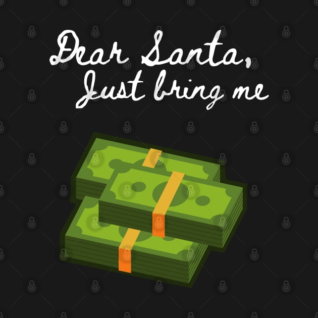 Dear Santa Bring Me Cash - Funny Letter for Christmas by Apathecary