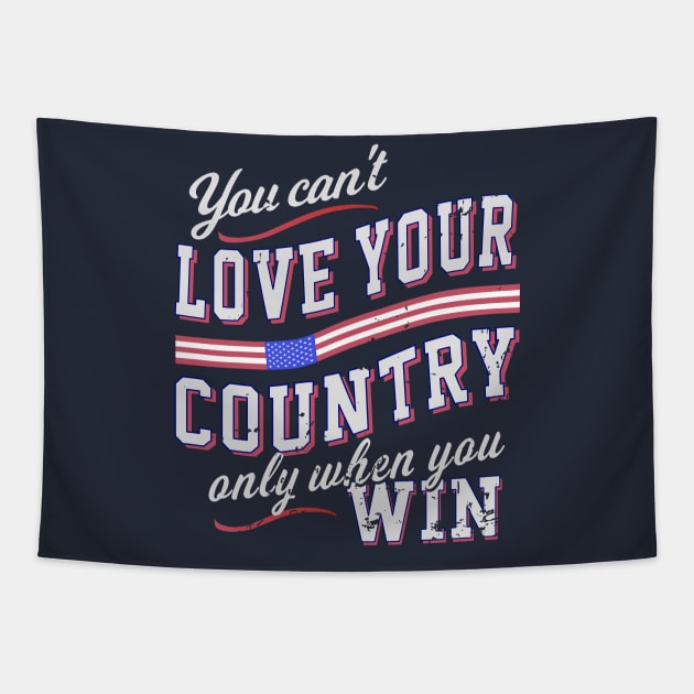 You Can't Love Your Country Only When You Win Tapestry by Blended Designs