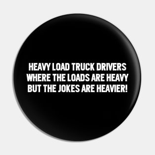 Heavy Load Truck Drivers Where the Loads are Heavy, but the Jokes are Heavier! Pin