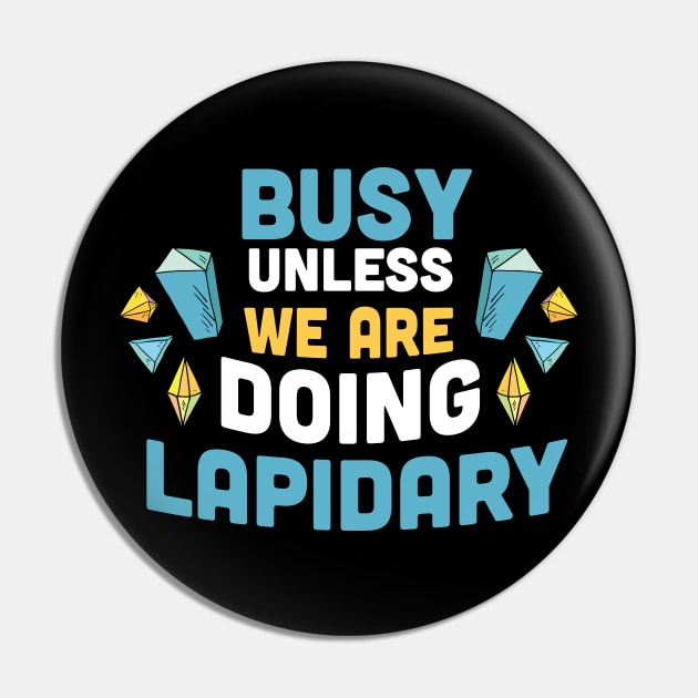 Busy unless we are doing Lapidary / gems hunting / gems lover / rock hunting lover Pin by Anodyle