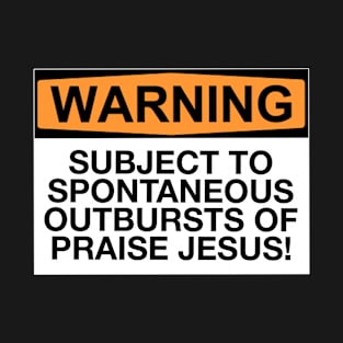 Warning Outbursts Of Praise Jesus T-Shirt