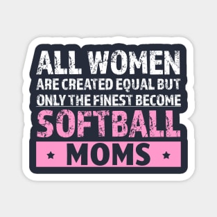 All Women Are Created Equal But Only the Finest Become Softball Moms Funny Magnet