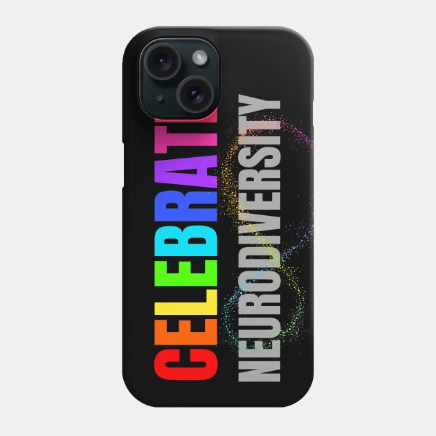 Celebrate Neurodiversity Phone Case by 30.Dec