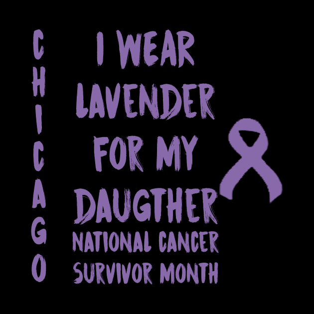 I Wear Lavender For My Daugther National Cancer Survivor Month June Chicago by gdimido