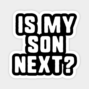 is my son next? Magnet