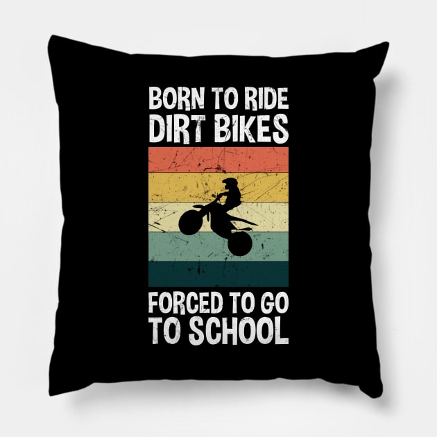 Born To Ride Dirt Bikes Forced To Go To School Pillow by zerouss