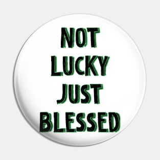 Not lucky just blessed Pin