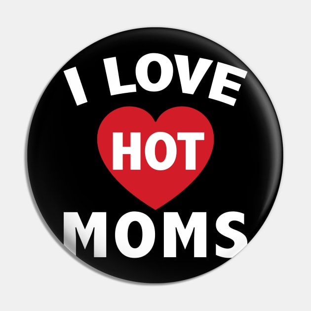 I Love Hot Moms Gifts Funny Red Heart Love Moms Pin by ZimBom Designer