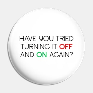 Have you tried turning it off and on again? (v1, black text) Pin